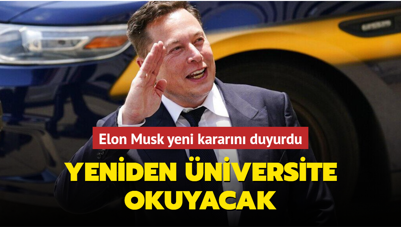 Elon Musk yeni kararını duyurdu: Yeniden üniversite okuyacak