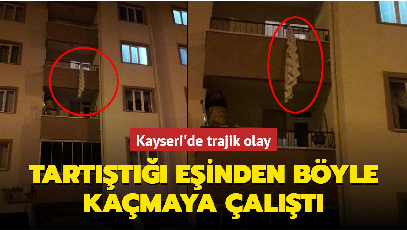 Kayseri'de trajik olay: Tartıştığı eşinden böyle kaçmaya çalıştı