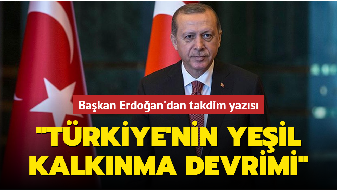 Başkan Erdoğan'dan takdim yazısı: 'Türkiye'nin Yeşil Kalkınma Devrimi'