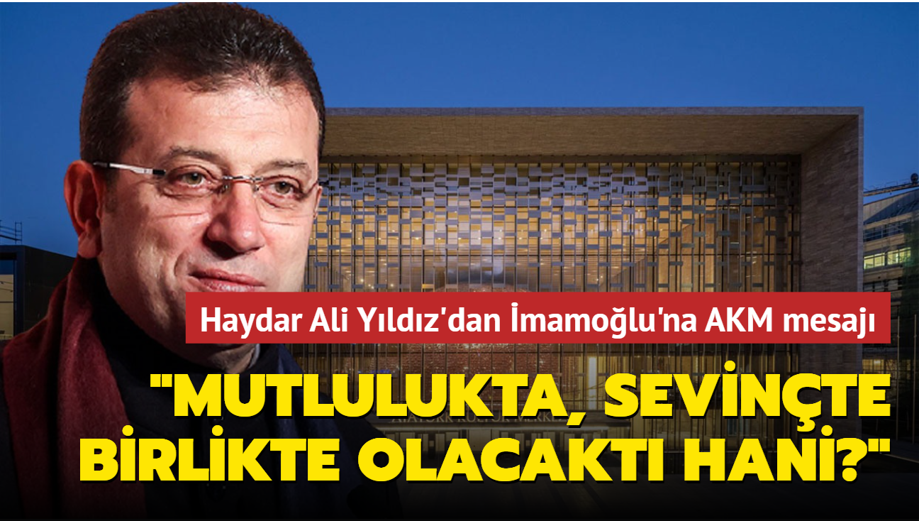 Beyolu Belediye Bakan Yldz'dan mamolu'na AKM mesaj: Mutlulukta, sevinte birlikte olacakt hani"
