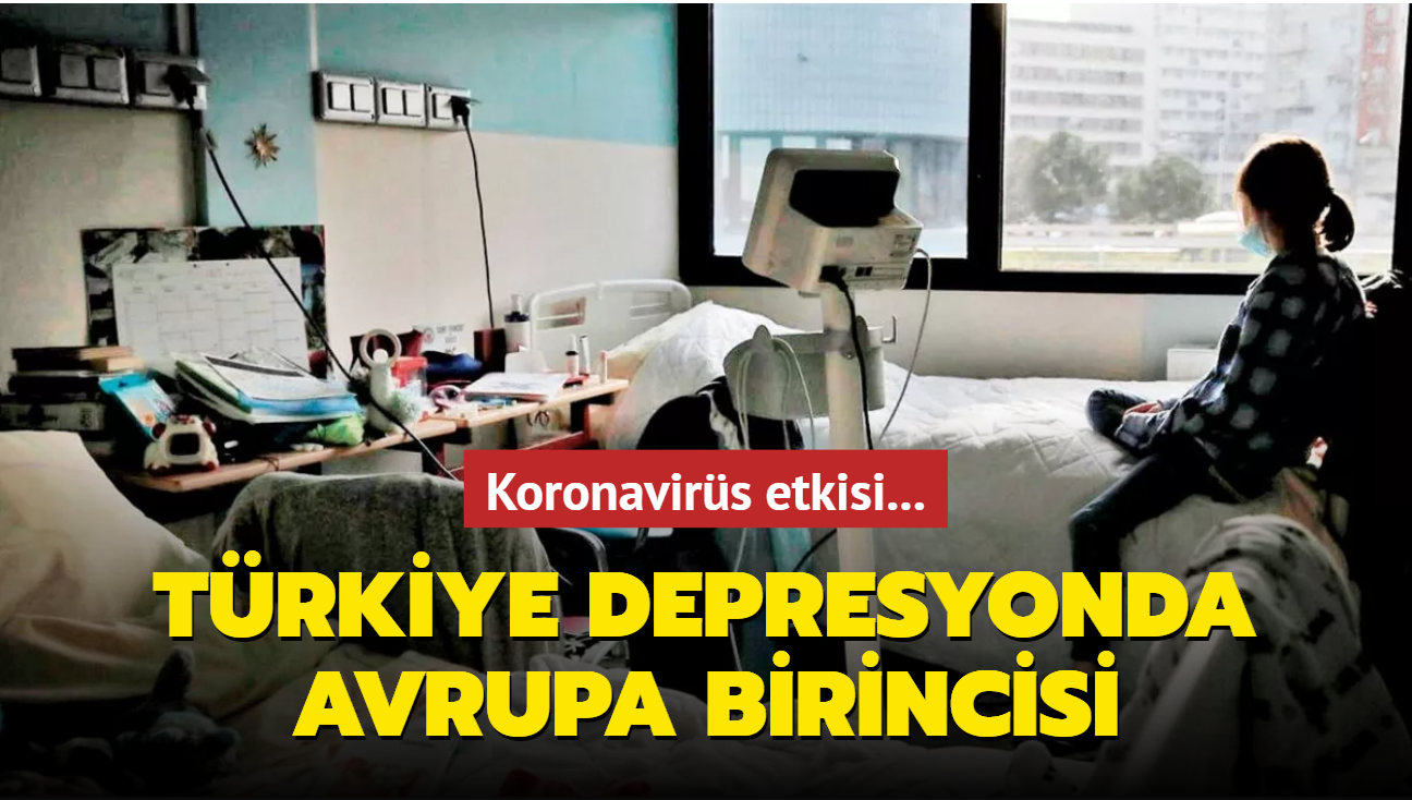 Koronavirs etkisi! Trkiye depresyonda Avrupa birincisi