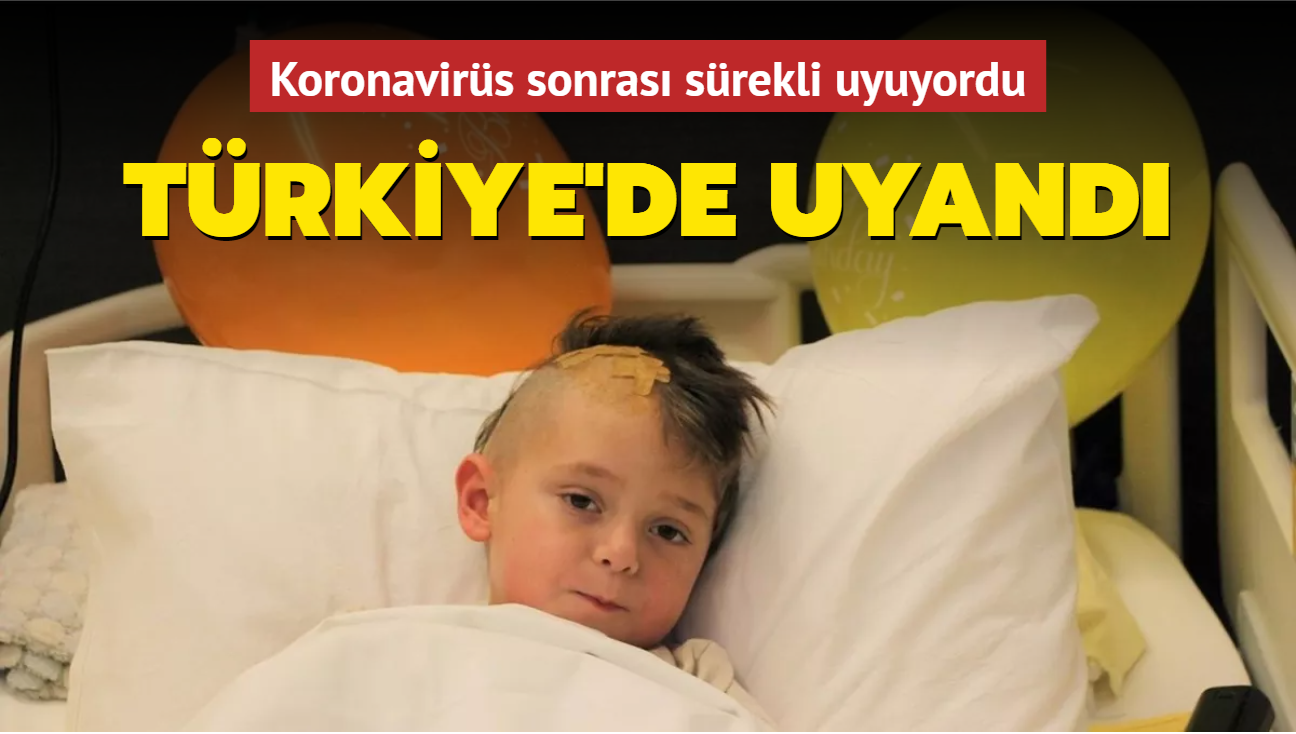 Koronavirüs sonrası sürekli uyuyordu... Türkiye'de uyandı