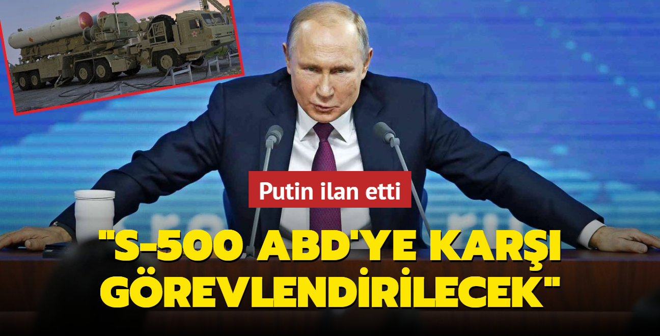 Putin'den S-500 açıklaması... ABD'ye karşı görevlendirilecekler