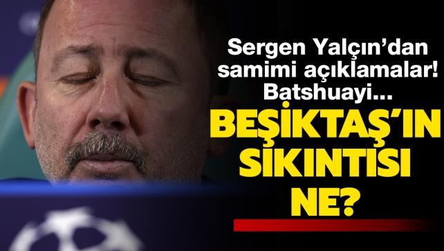Beşiktaş'taki sıkıntıyı açıkladı: Sergen Yalçın'dan samimi açıklamalar! Batshuayi