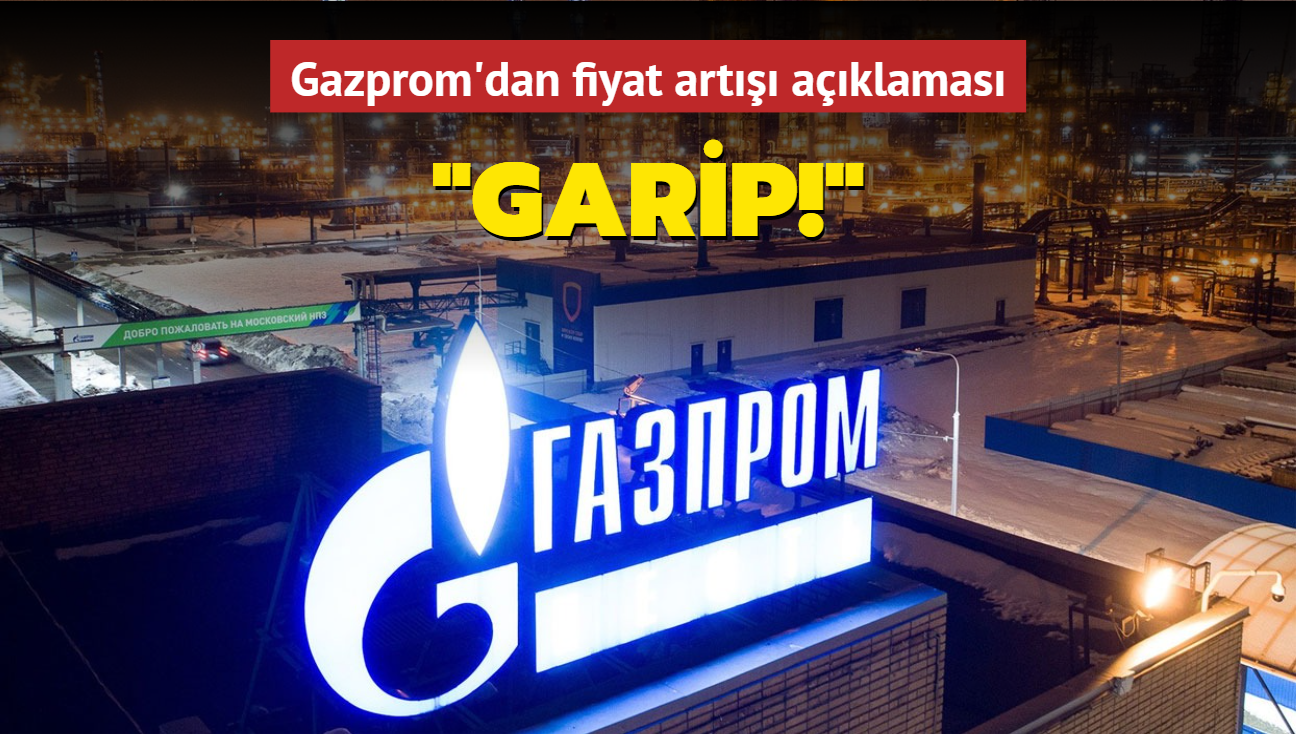 Gazprom'dan fiyat art aklamas: Garip!