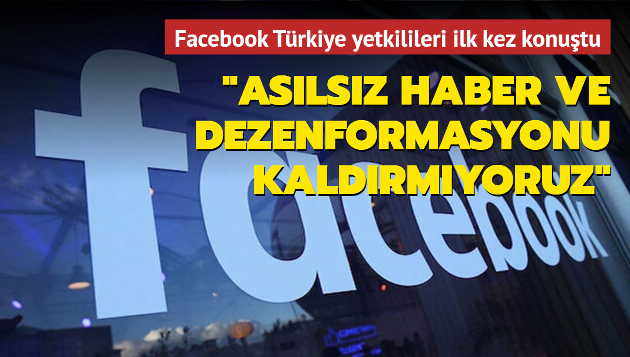 Facebook Türkiye, asılsız haber ve dezenformasyonu kaldırmadıklarını söyledi