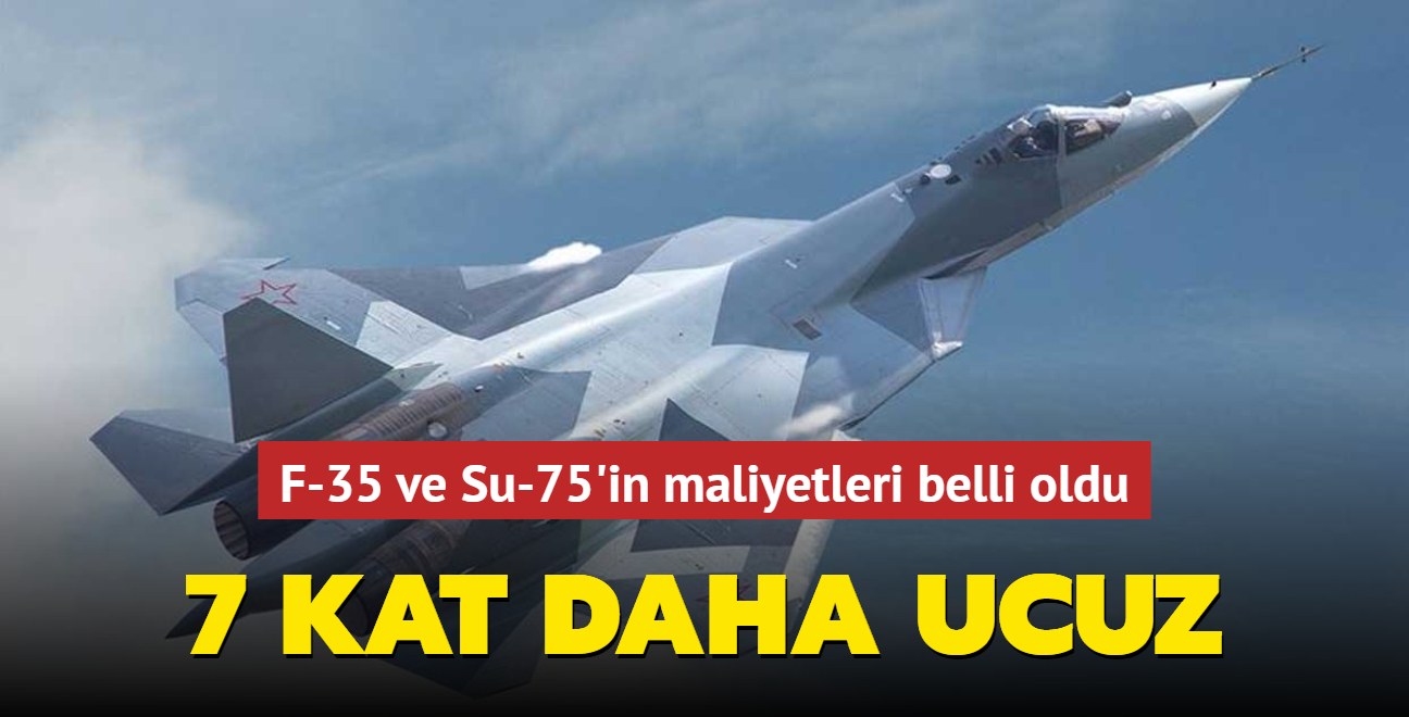 F-35 ve Su-75'in maliyetleri belli oldu... 7 kat daha ucuz