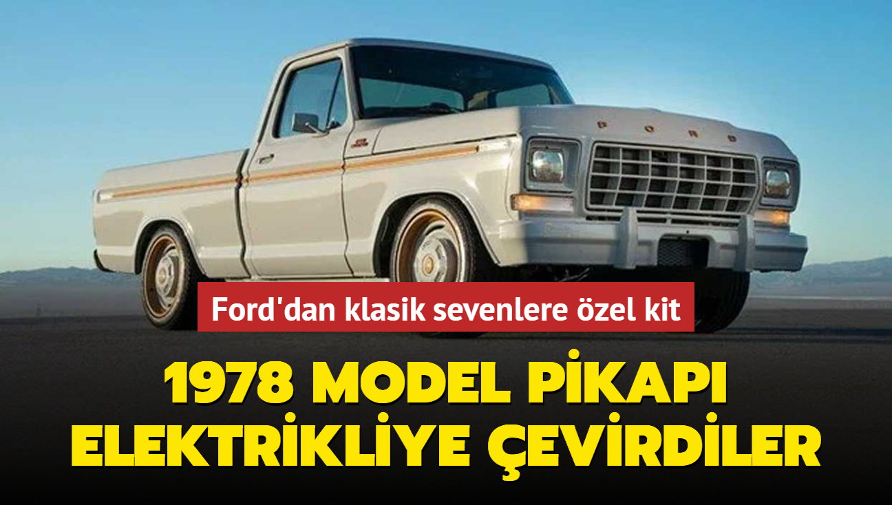 Ford'dan klasik sevenlere zel kit... 1978 model pikap elektrikliye evrildi