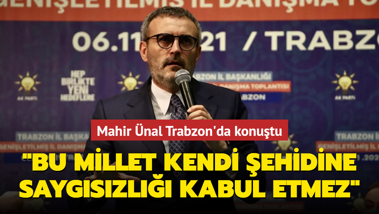 AK Parti Grup Bakanvekili Mahir nal Trabzon'da konutu... 'Bu millet kendi ehidine saygszl kabul etmez'