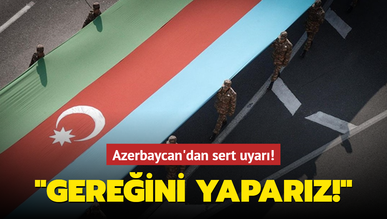 Azerbaycan'dan sert uyar: Gereini yaparz!