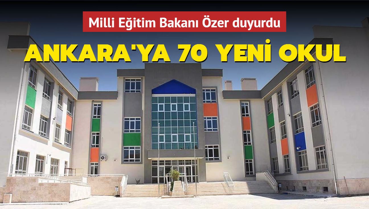 Milli Eğitim Bakanı Özer duyurdu... Ankara'ya 70 yeni okul