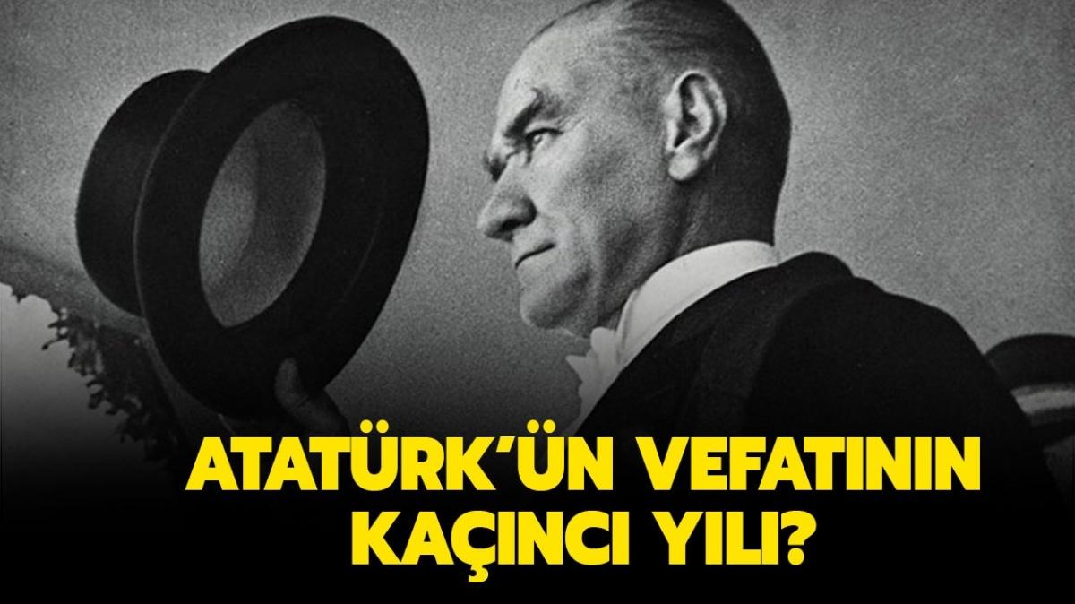 Atatürk kaç yaşında vefat etti" 10 Kasım 2021 Atatürk'ün ölümünün kaçıncı yılı"