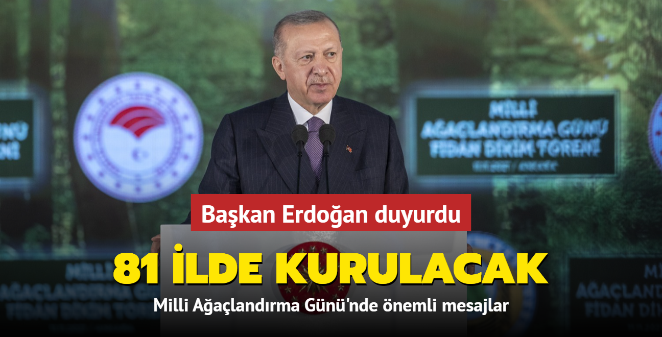 Başkan Erdoğan Milli Ağaçlandırma Günü'nde duyurdu... 81 ile kurulacak