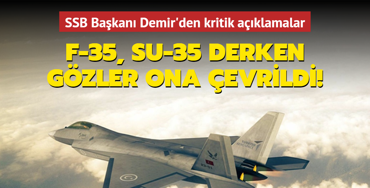F-35, Su-35 derken gzler ona evrildi! SSB Bakan Demir'den kritik aklamalar