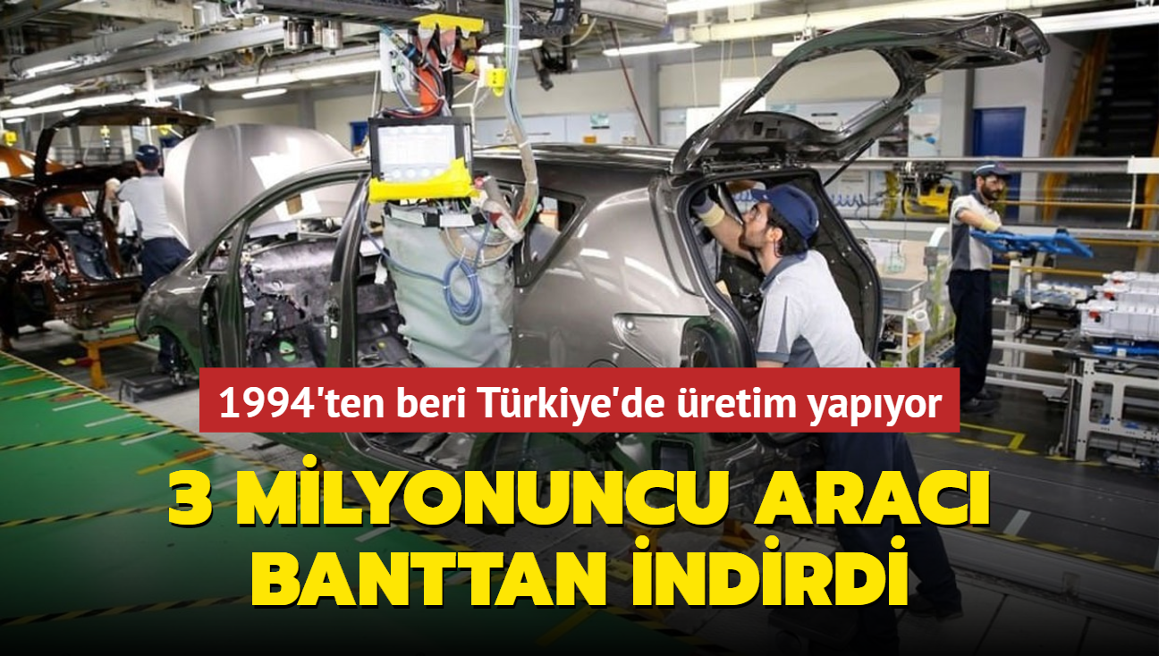 1994'ten beri Trkiye'de retim yapyor... 3 milyonuncu arac banttan indirdi