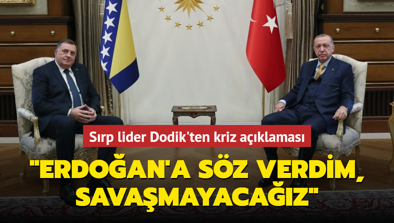 Srp lider Dodik'ten kriz aklamas: Bakan Erdoan'a sz verdim, savamayacaz