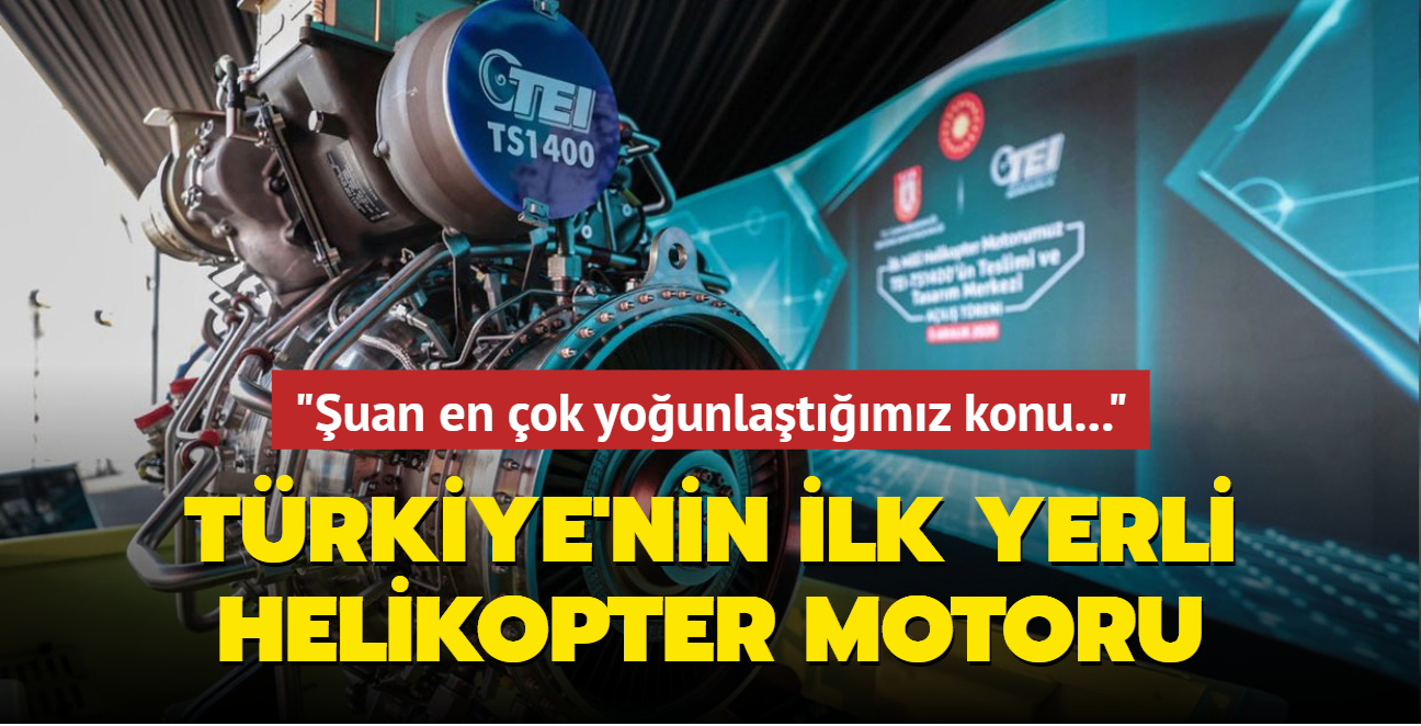 Trkiye'nin ilk yerli helikopter motoru: uan en ok younlatmz konu...