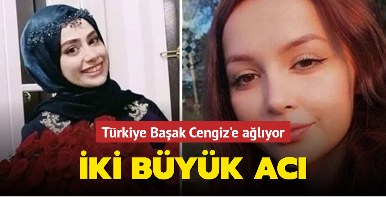 Türkiye Başak Cengiz'e ağlıyor... İki büyük acı