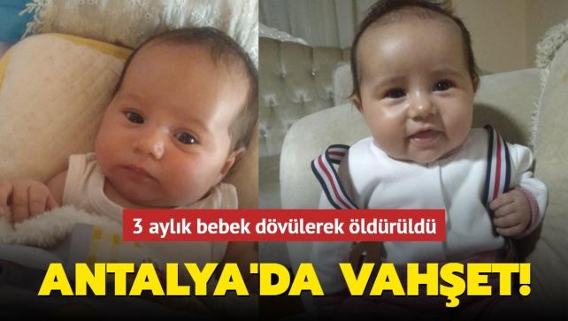 3 Aylik Bebek Dovulerek Olduruldu Antalya Da Vahset