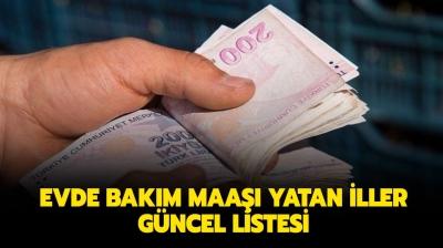 evde bakim maasi yatan iller guncel liste haberleri