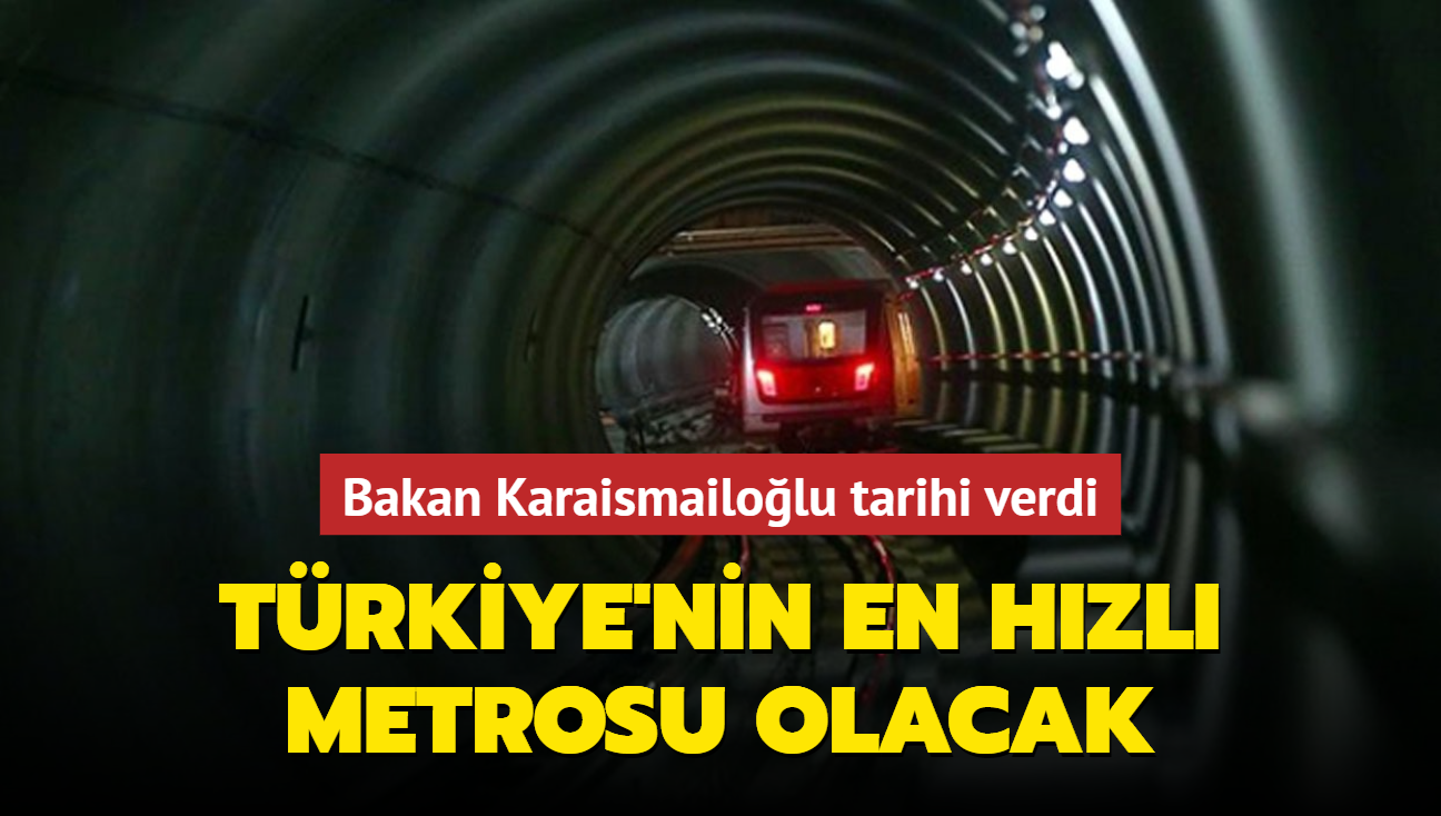 Bakan Karaismailolu tarihi verdi... Trkiye'nin en hzl metrosu olacak