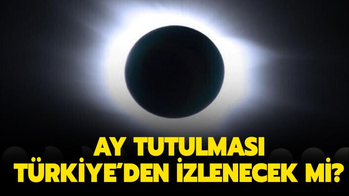 Ay tutulmas Trkiye'den izlenebilecek mi" Kasm ay tutulmas nereden izlenecek"