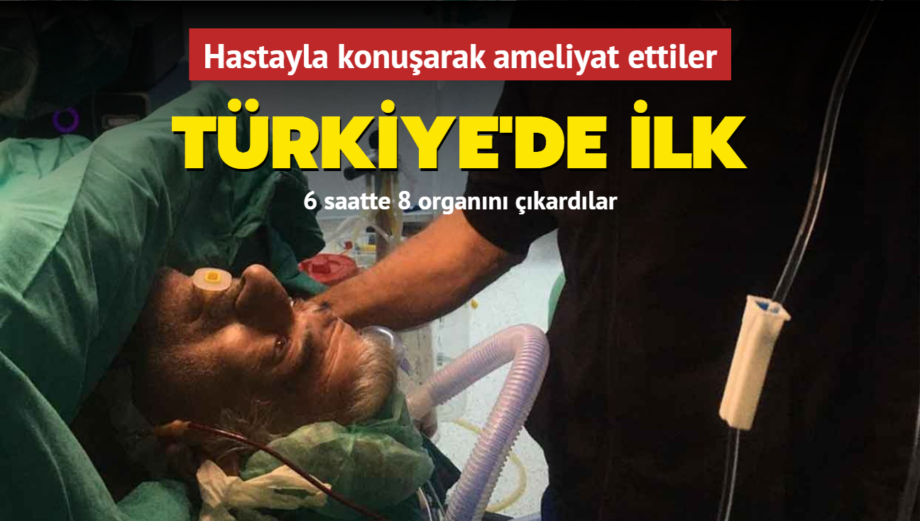Trkiye'de ilk... Hastayla konuarak ameliyat ettiler: 6 saatte 8 organ karld