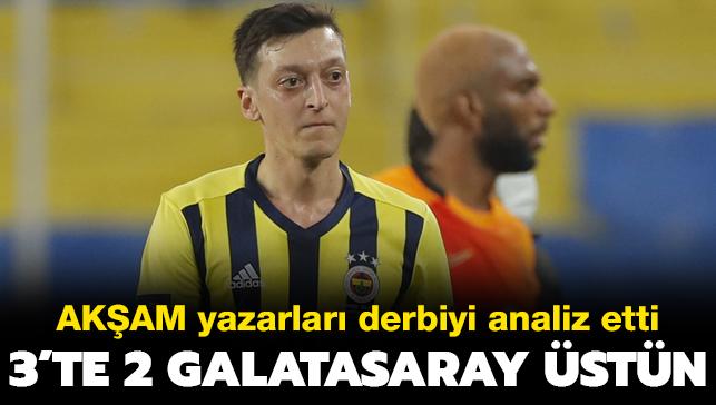 Akam yazarlar dev derbiyi analiz etti: 3'te 2 Galatasaray stn!