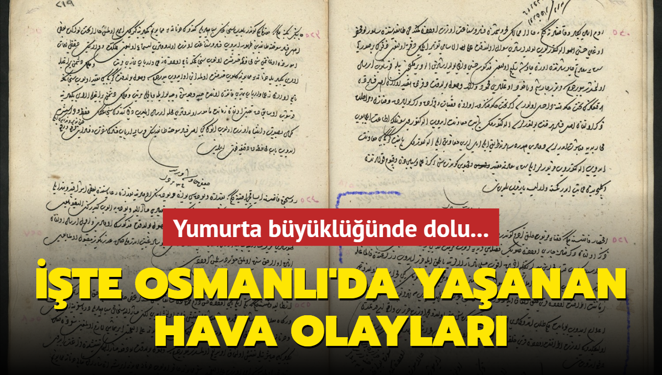 Osmanl'da yaanan hava olaylar tarihi belgelerde... Yumurta byklnde dolu yam