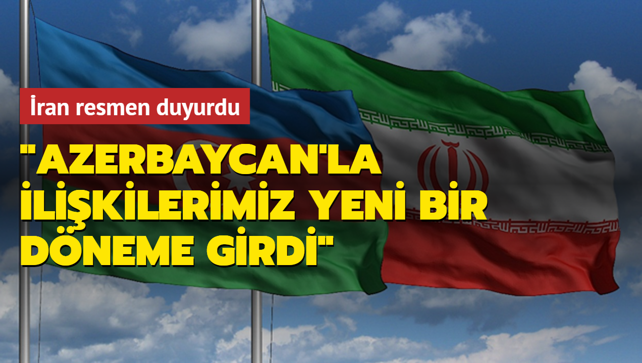 ran resmen duyurdu: Azerbaycan'la ilikilerimiz yeni bir dneme girdi