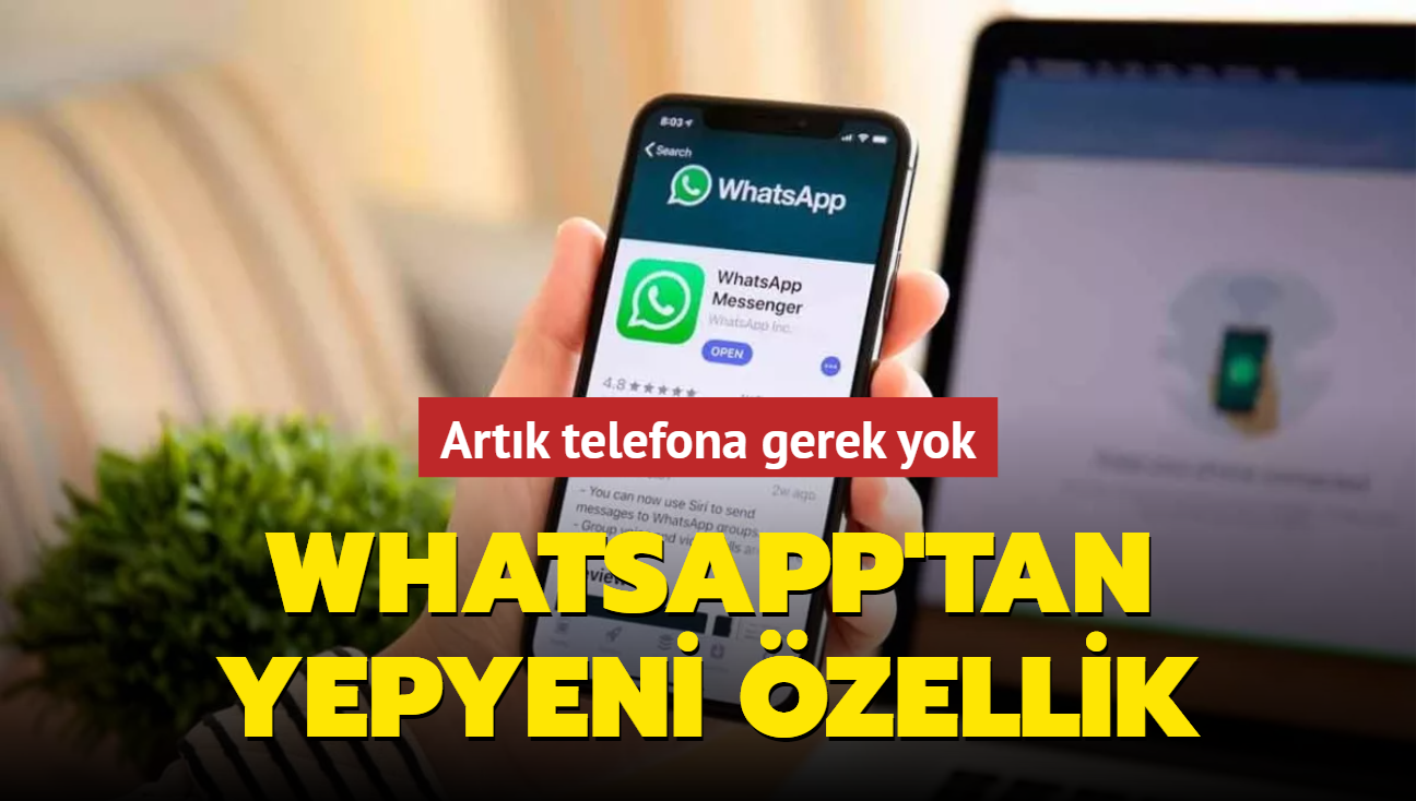 Whatsapp'tan yepyeni özellik: Artık telefona gerek yok