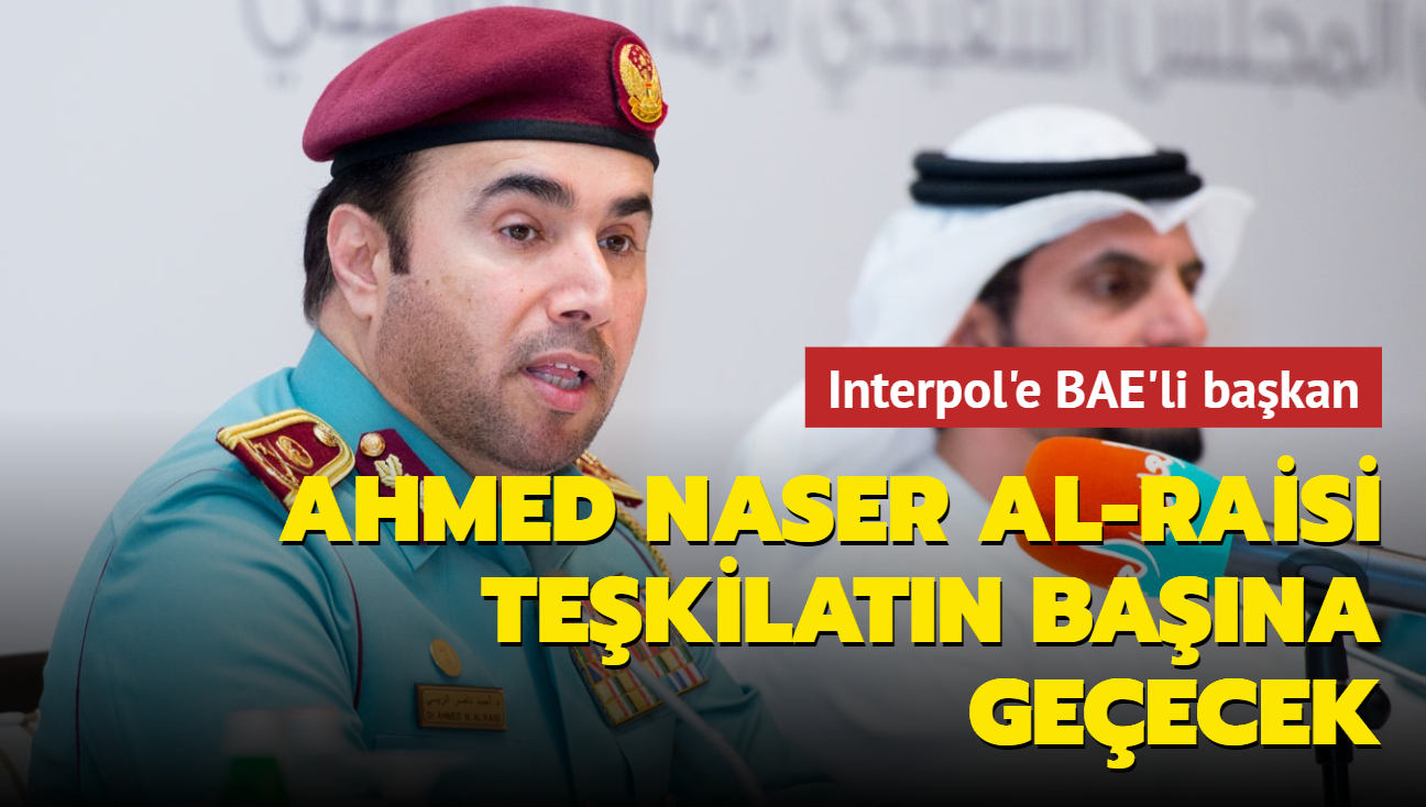 Interpol Bakanlna BAE'li Ahmed Naser Al-Raisi geldi