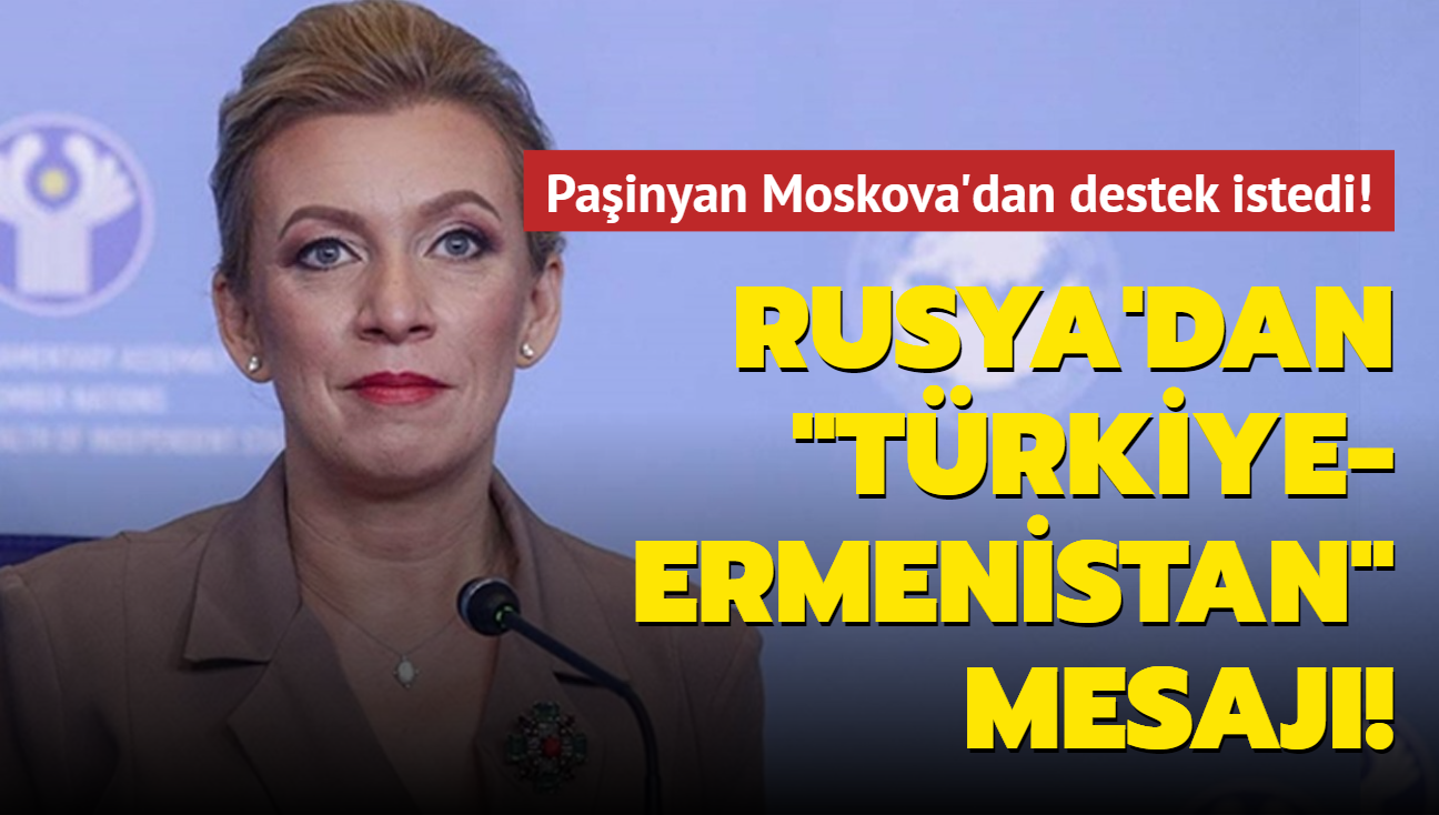 Painyan Moskova'dan destek istedi! Rusya'dan 'Trkiye-Ermenistan' mesaj!