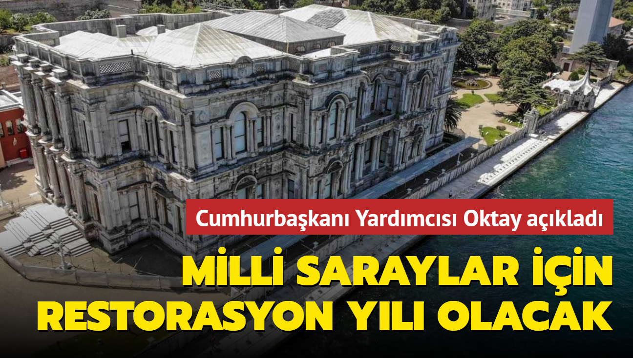 Cumhurbaşkanı Yardımcısı Oktay açıkladı... Milli saraylar için restorasyon yılı olacak