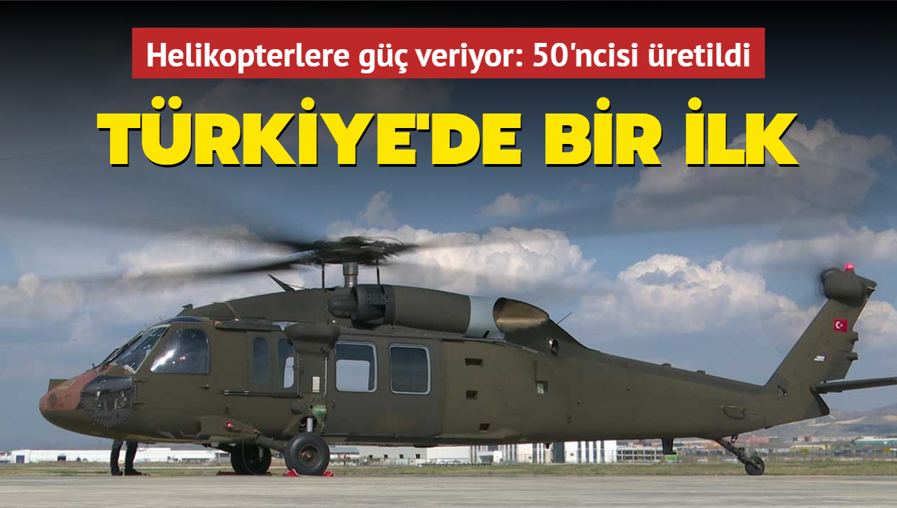 Helikopterlere güç veriyor: 50'ncisi üretildi... Türkiye'de bir ilk