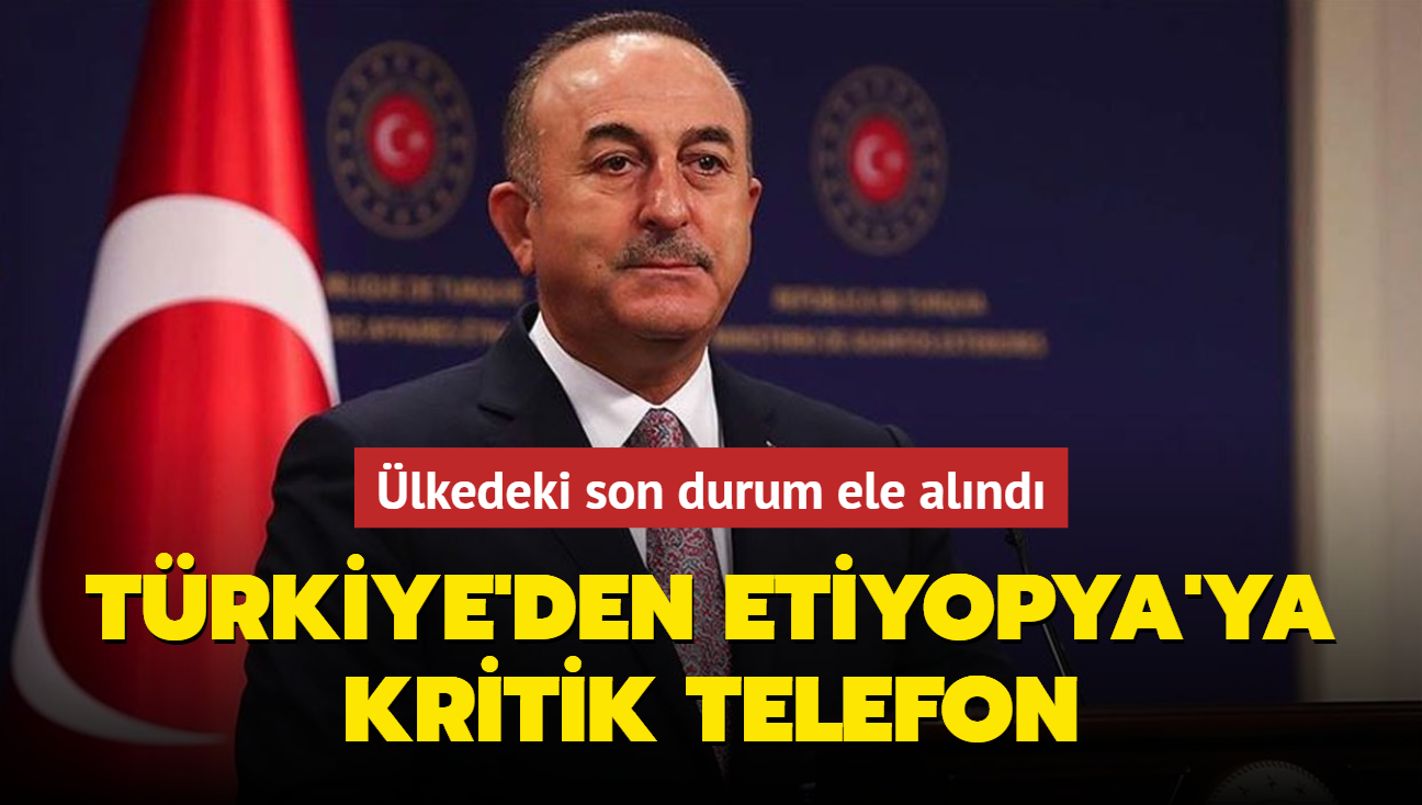 Türkiye'den Etiyopya'ya kritik telefon