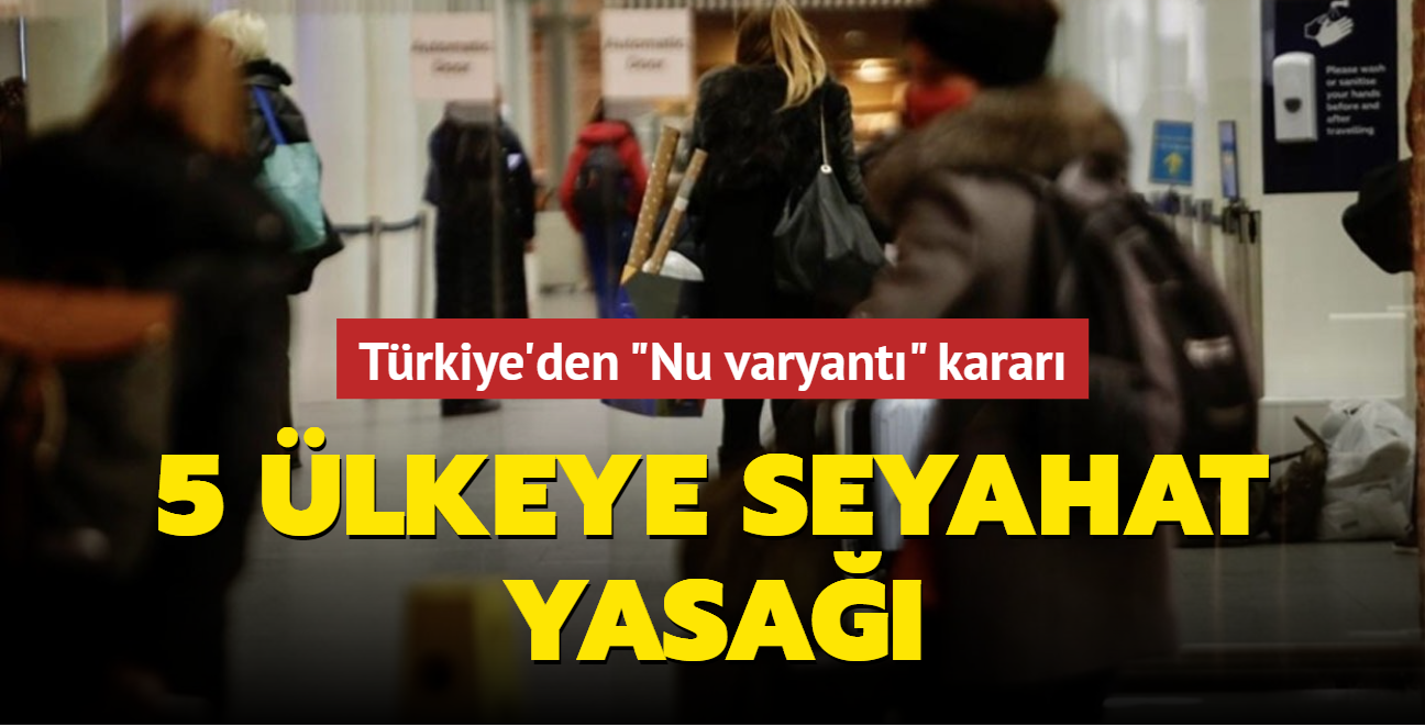 Türkiye'den "Nu varyantı" kararı: 5 ülkeye seyahat yasağı