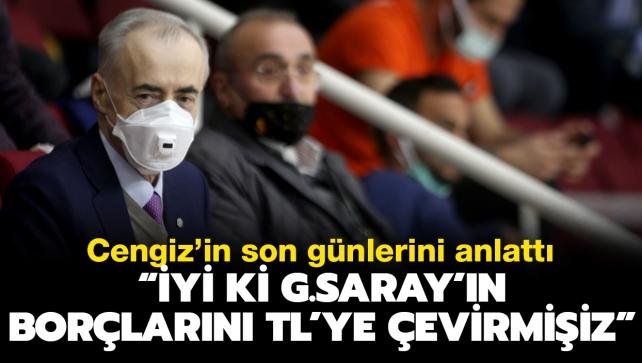 Abdurrahim Albayrak: "Mustafa Cengiz, son günlerinde 'İyi ki Galatasaray'ın borçlarını TL'ye çevirmişiz' dedi"