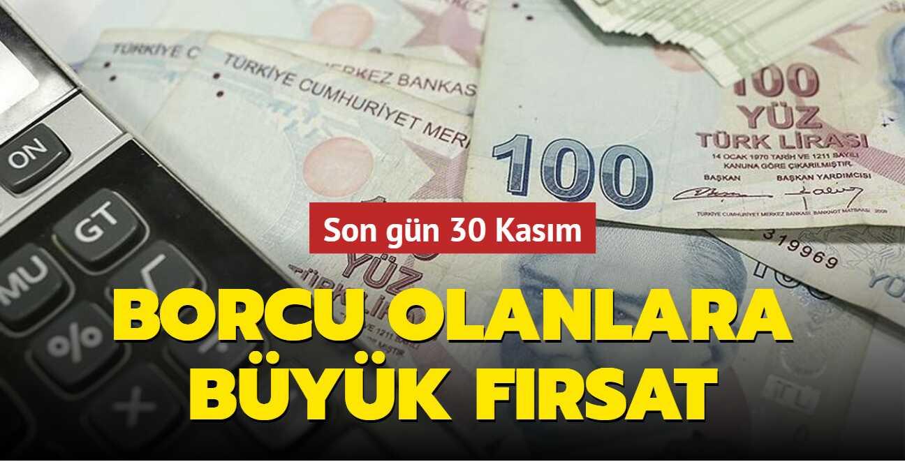 Borcu olanlara b�y�k f�rsat: Ceza ve faizlerin tamam� siliniyor! Son g�n 30 Kas�m