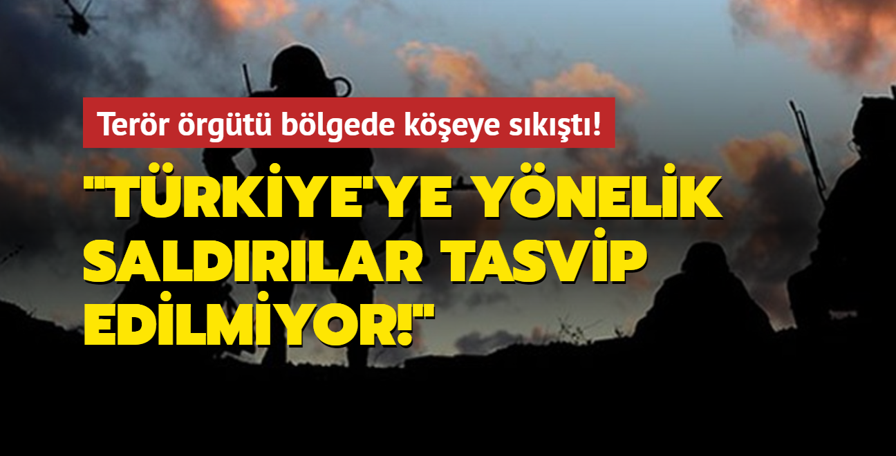 Terör örgütü bölgede köşeye sıkıştı: Türkiye'ye yönelik saldırılar tasvip edilmiyor!