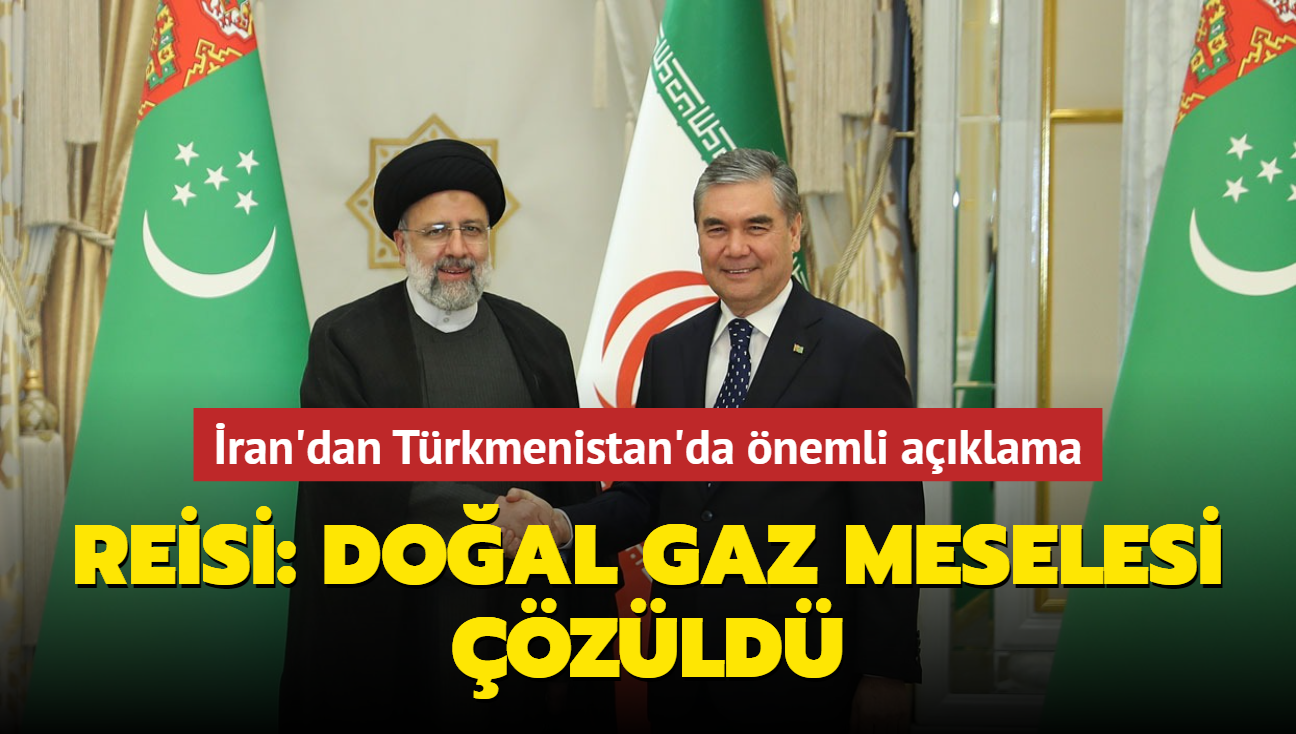 Türkmenistan'da önemli açıklama... İran Cumhurbaşkanı Reisi: Doğal gaz meselesi çözüldü