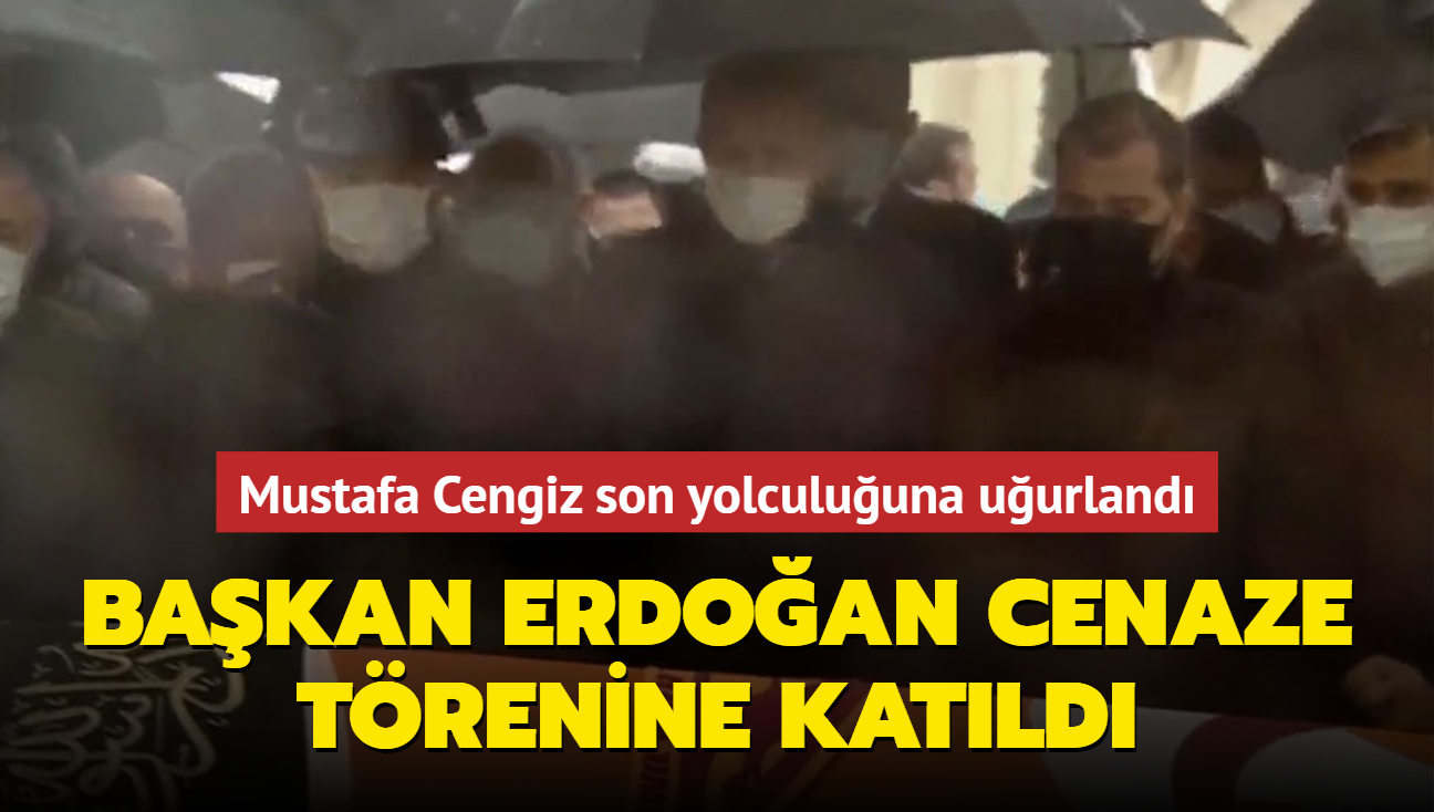 Başkan Erdoğan Mustafa Cengiz'in cenaze törenine katıldı