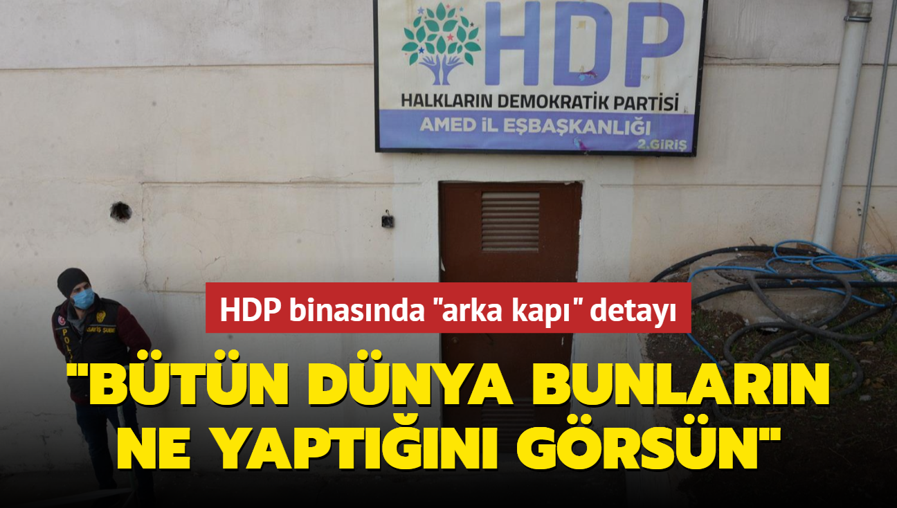 HDP binasında "arka kapı" detayı: "Bütün dünya bunların ne yaptığını görsün"