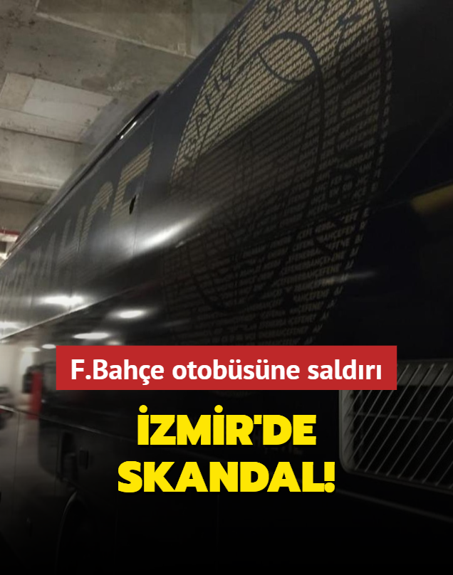 Maç öncesi büyük skandal! İzmir'de Fenerbahçe otobüsüne saldırı
