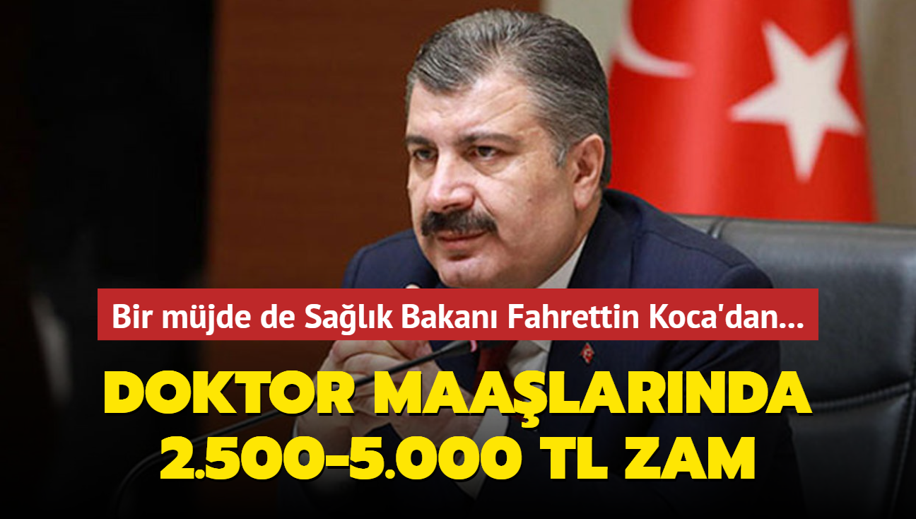 Bir müjde de Sağlık Bakanı Fahrettin Koca'dan... Hekim maaşlarına 2500-5000 zam!