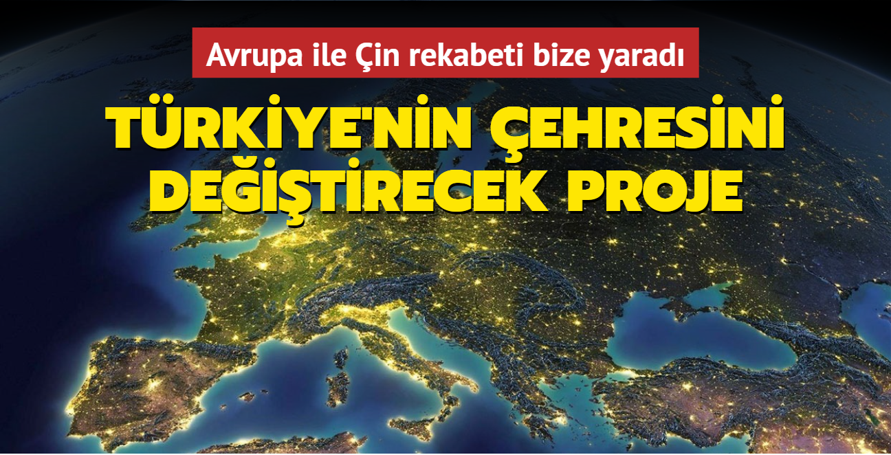 Trkiye'nin ehresini deitirecek proje: Blgeye para yaacak! Avrupa ile in rekabeti bize yarad