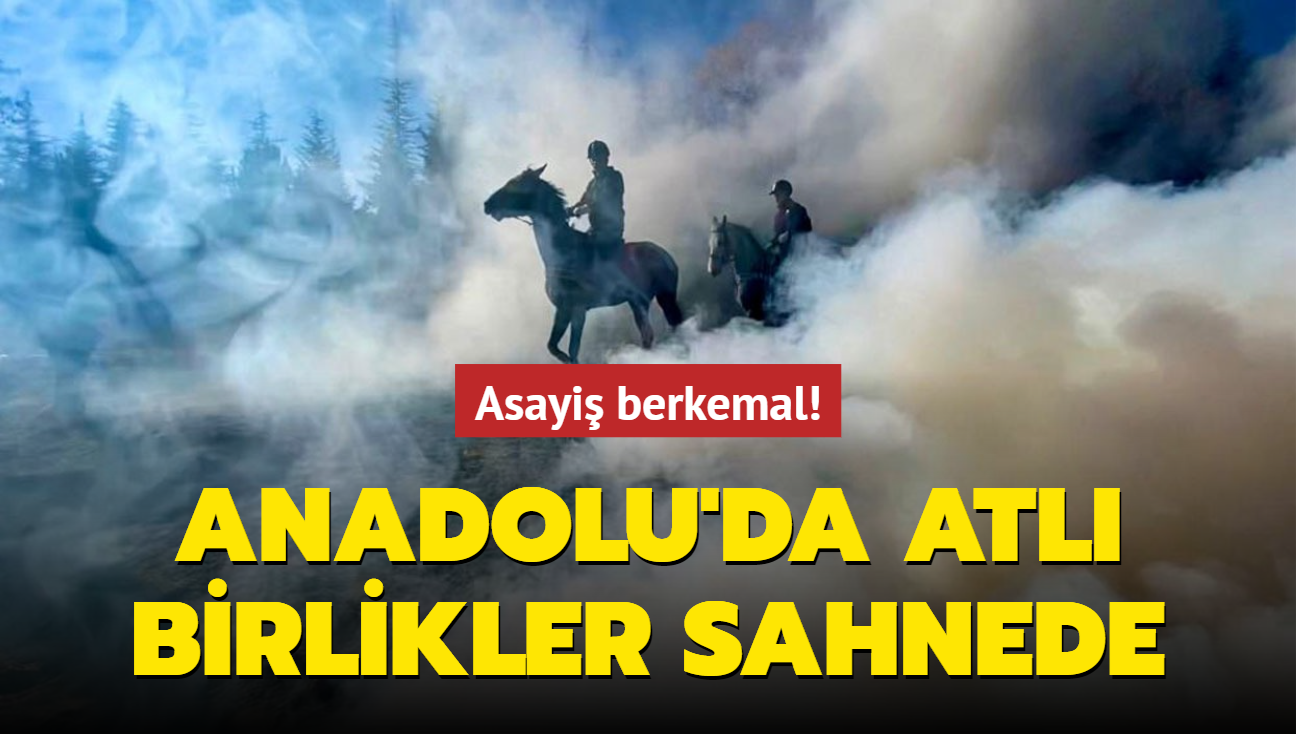 Asayiş berkemal...  Anadolu'da atlı birlikler sahnede!