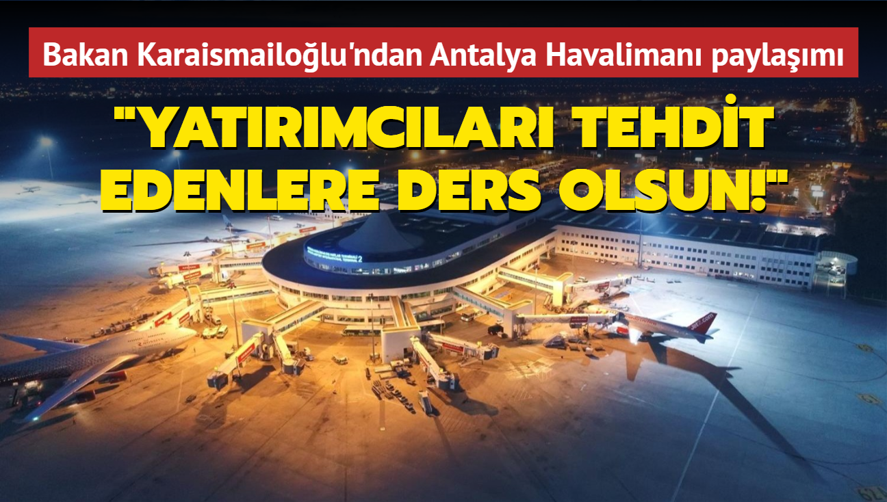 Bakan Karaismailoğlu: Antalya Havalimanı ihalesini dünya takip etti... Yatırımcıları tehdit edenlere ders olsun!