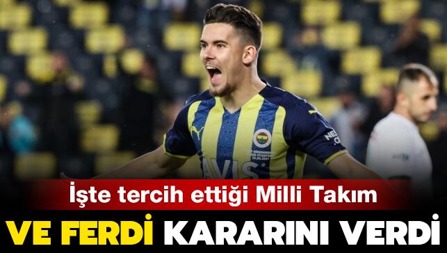 Fenerbahçeli Ferdi Kadıoğlu'nun seçtiği Milli takım belli oldu