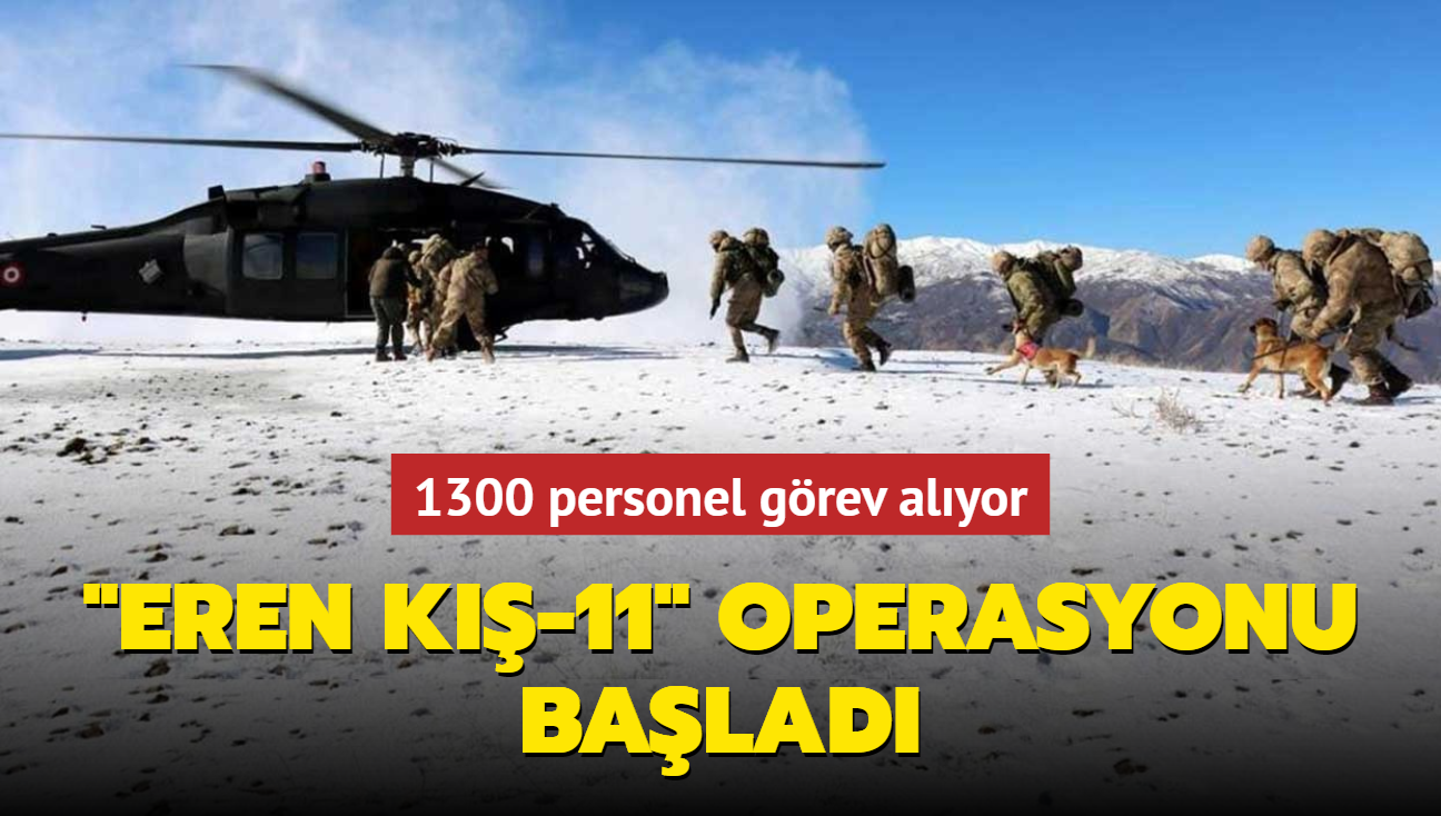 1300 personel görev alıyor... "Eren Kış-11" operasyonları başladı